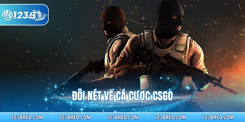 Cá Cược CSGO – Các Loại Kèo Phổ Biến Và Mẹo Thắng 2026 2 Đôi nét về cá cược CSGO