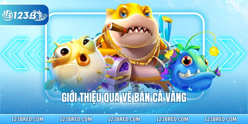 Bắn Cá Vàng - Luật Chơi Và Mẹo Săn Thưởng Cực Đỉnh 2 Giới thiệu qua về bắn cá vàng