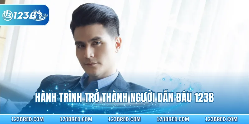 Lê Anh Hùng - Người Dẫn Dắt Định Hướng Cho Thương Hiệu 123B 2 Hành trình trở thành người dẫn đầu 123B
